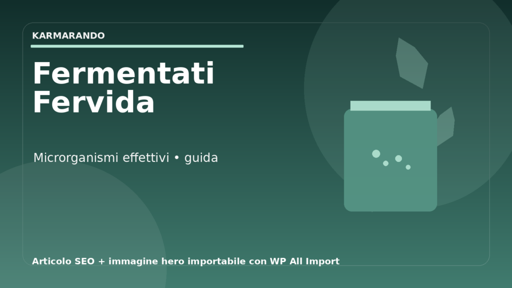 Fermentati Fervida e microrganismi effettivi: guida completa per scegliere bene