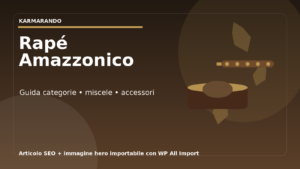 Rapé amazzonico: guida completa per scegliere miscele, qualità e accessori giusti