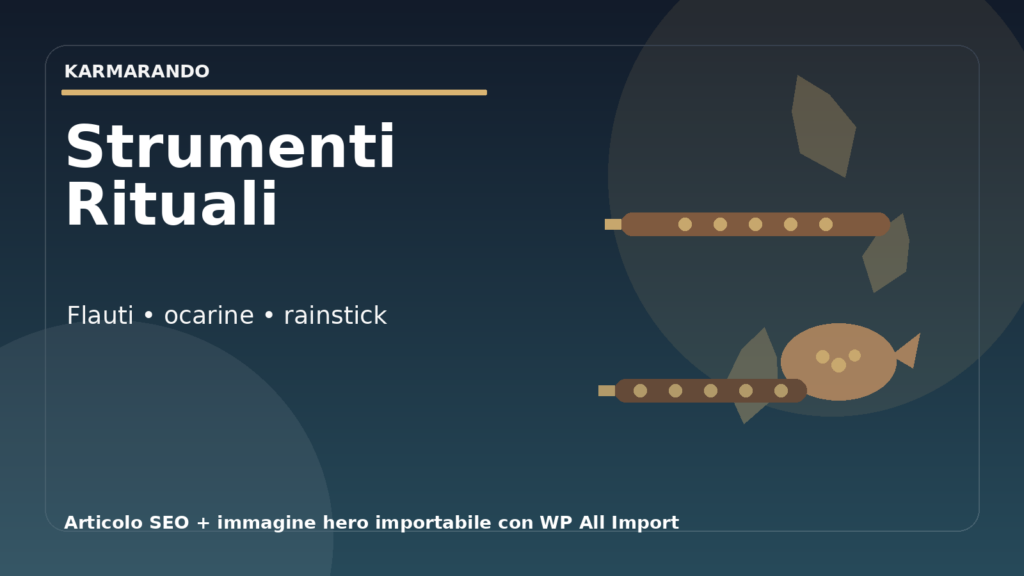 Strumenti rituali e sonori: come scegliere flauti, ocarine e rainstick per meditazione e cerimonia