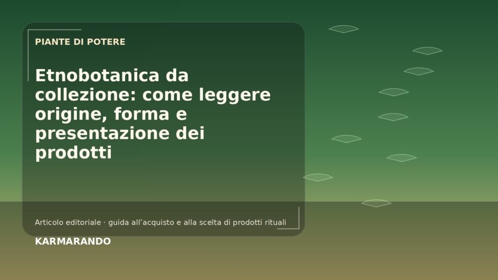 Etnobotanica da collezione: come leggere origine, forma e presentazione dei prodotti